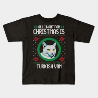 All I Want for Christmas is Turkish Van - Christmas Gift for Cat Lover Kids T-Shirt